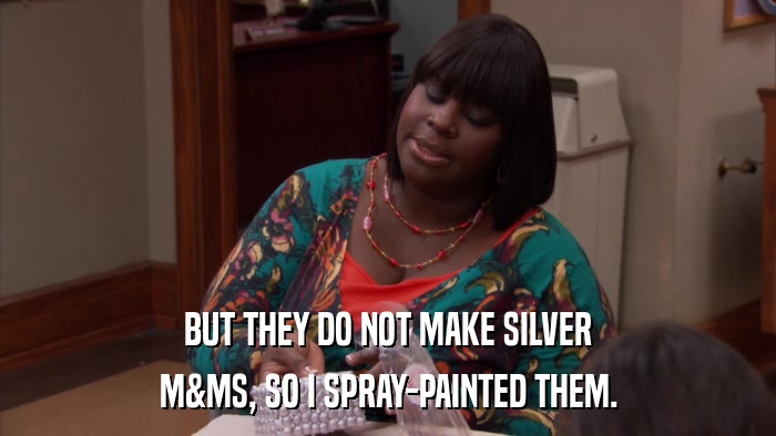 BUT THEY DO NOT MAKE SILVER M&MS, SO I SPRAY-PAINTED THEM. 