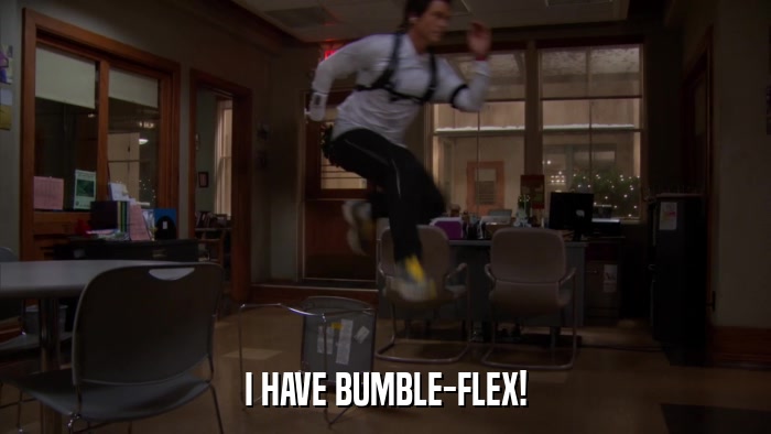 I HAVE BUMBLE-FLEX!  