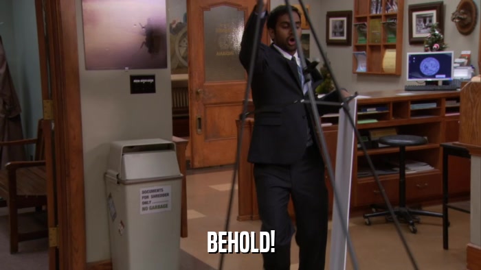 BEHOLD!  