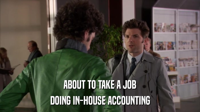 ABOUT TO TAKE A JOB DOING IN-HOUSE ACCOUNTING 