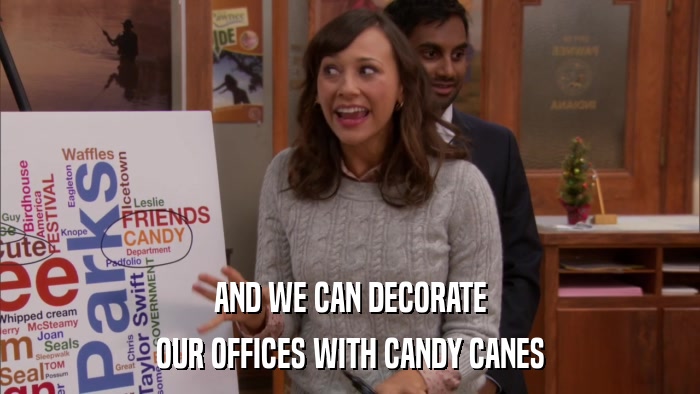 AND WE CAN DECORATE OUR OFFICES WITH CANDY CANES 