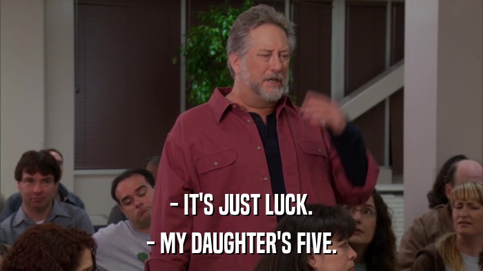 - IT'S JUST LUCK. - MY DAUGHTER'S FIVE. 