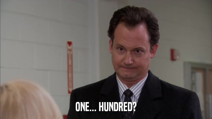 ONE... HUNDRED?  