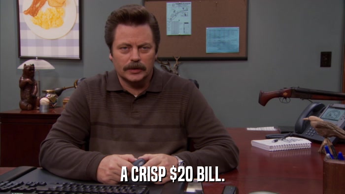 A CRISP $20 BILL.  