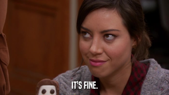 IT'S FINE.  