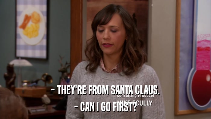 - THEY'RE FROM SANTA CLAUS. - CAN I GO FIRST? 