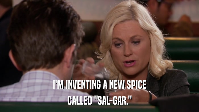 I'M INVENTING A NEW SPICE CALLED 