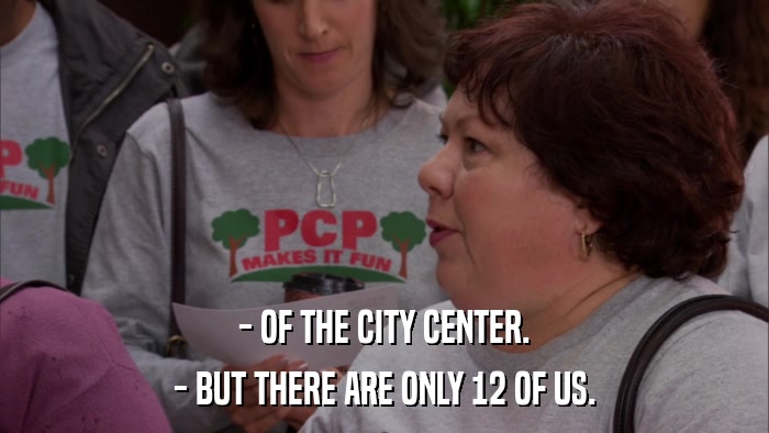 - OF THE CITY CENTER. - BUT THERE ARE ONLY 12 OF US. 