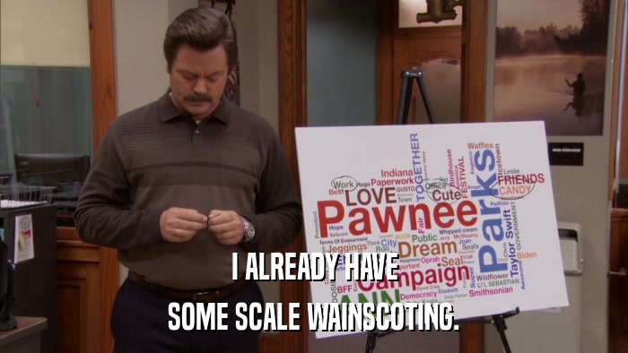 I ALREADY HAVE SOME SCALE WAINSCOTING. 