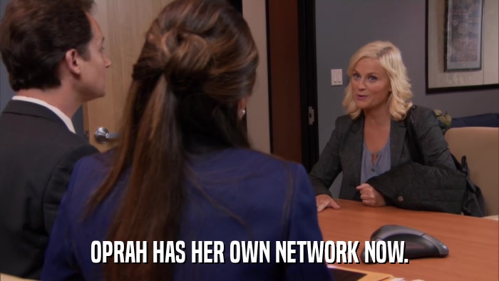 OPRAH HAS HER OWN NETWORK NOW.  