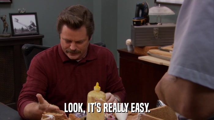 LOOK, IT'S REALLY EASY.  