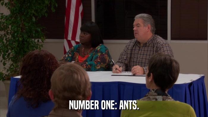 NUMBER ONE: ANTS.  
