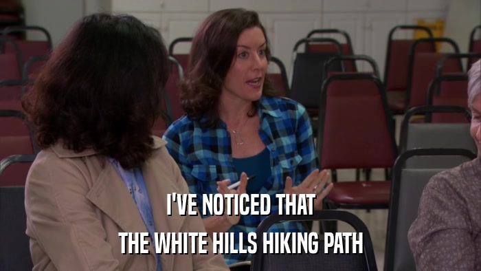 I'VE NOTICED THAT THE WHITE HILLS HIKING PATH 