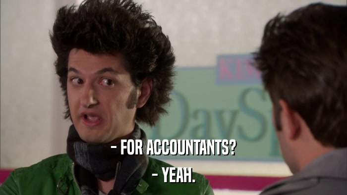- FOR ACCOUNTANTS? - YEAH. 