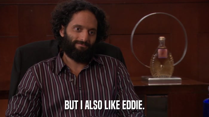 BUT I ALSO LIKE EDDIE.  