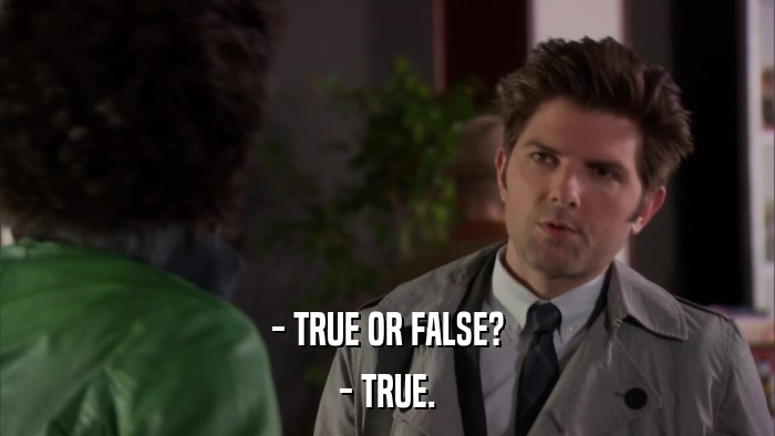 - TRUE OR FALSE? - TRUE. 