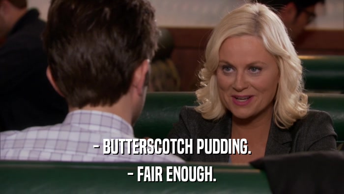 - BUTTERSCOTCH PUDDING. - FAIR ENOUGH. 