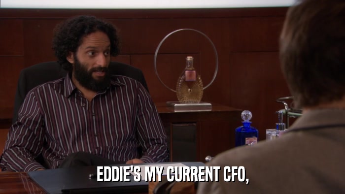 EDDIE'S MY CURRENT CFO,  