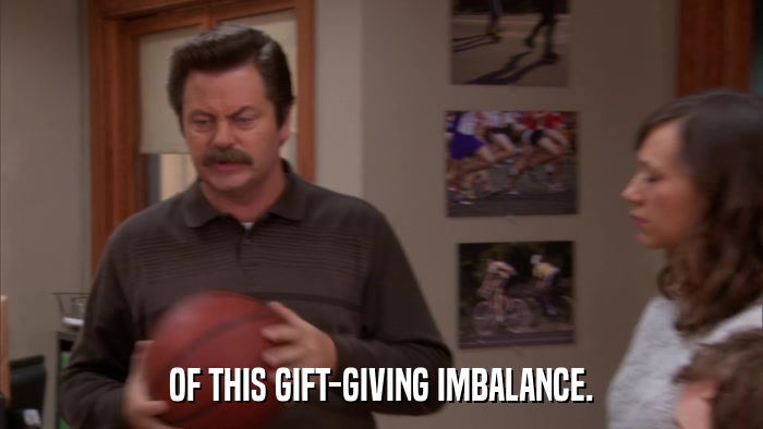 OF THIS GIFT-GIVING IMBALANCE.  