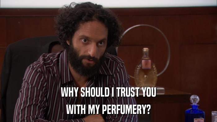 WHY SHOULD I TRUST YOU WITH MY PERFUMERY? 