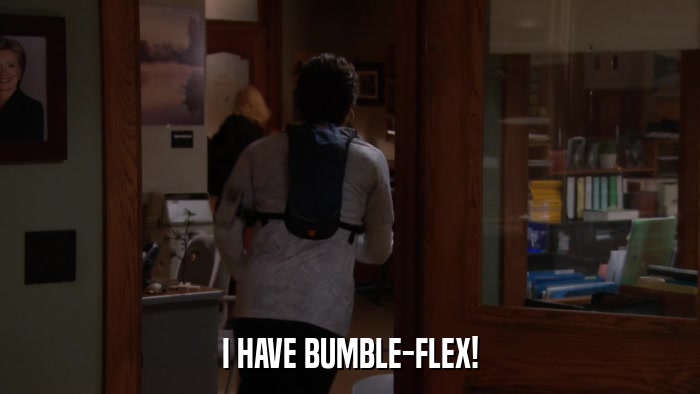 I HAVE BUMBLE-FLEX!  
