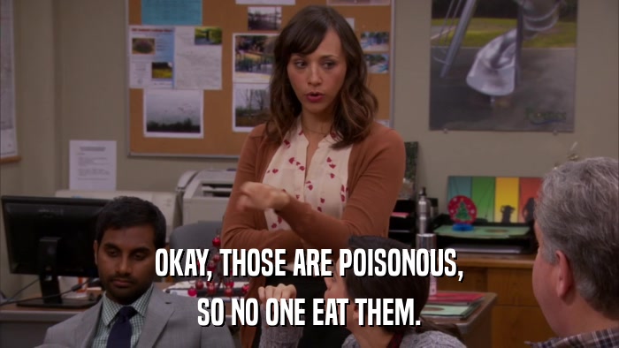 OKAY, THOSE ARE POISONOUS, SO NO ONE EAT THEM. 