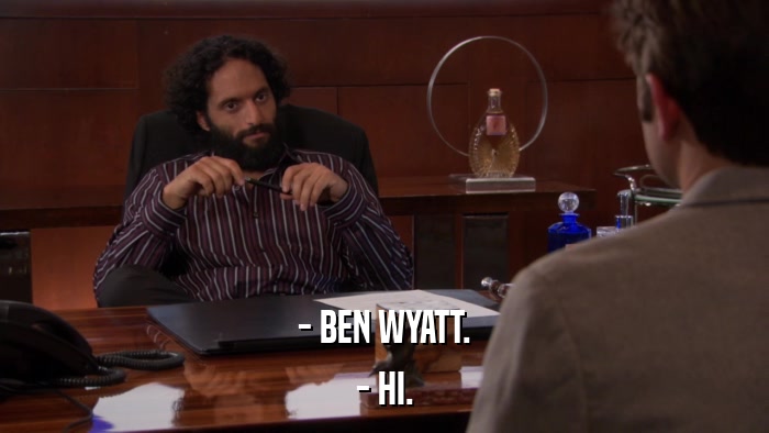 - BEN WYATT. - HI. 