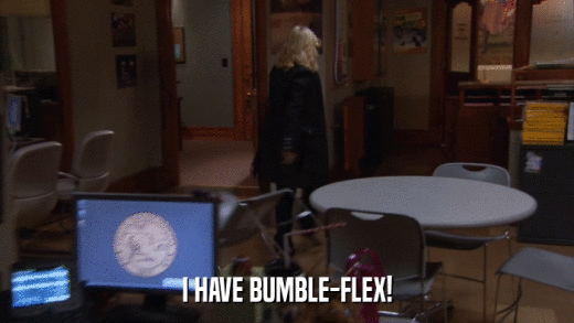 I HAVE BUMBLE-FLEX!  