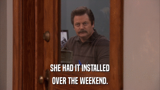 SHE HAD IT INSTALLED OVER THE WEEKEND. 