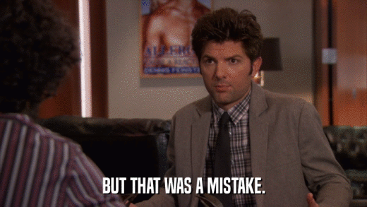 BUT THAT WAS A MISTAKE.  