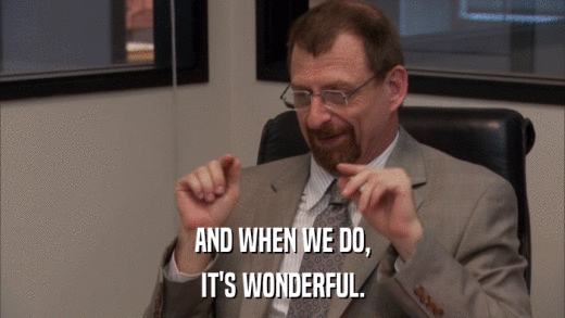 AND WHEN WE DO, IT'S WONDERFUL. 