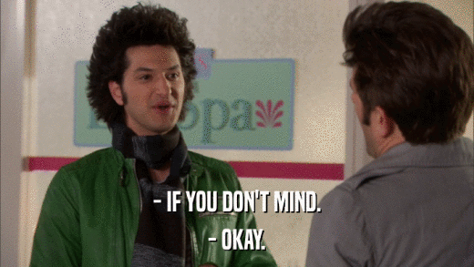- IF YOU DON'T MIND. - OKAY. 