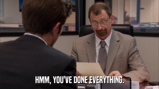 HMM, YOU'VE DONE EVERYTHING.  