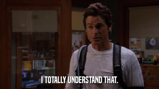 I TOTALLY UNDERSTAND THAT.  