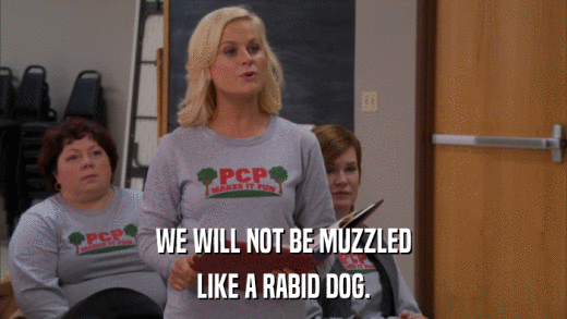 WE WILL NOT BE MUZZLED LIKE A RABID DOG. 