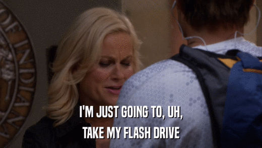 I'M JUST GOING TO, UH, TAKE MY FLASH DRIVE 