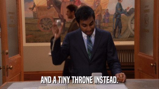 AND A TINY THRONE INSTEAD.  