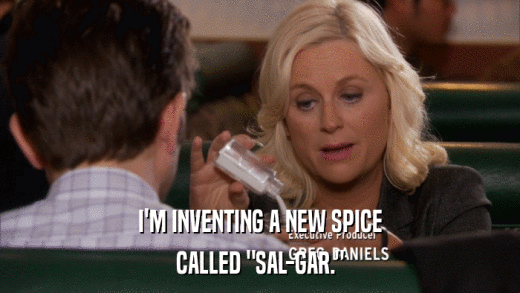 I'M INVENTING A NEW SPICE CALLED 