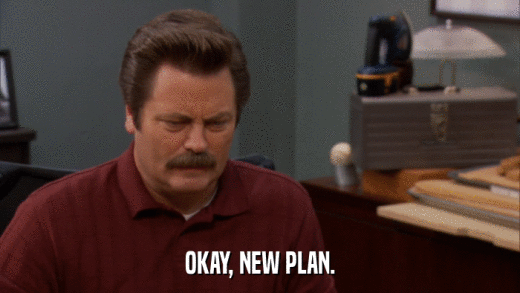 OKAY, NEW PLAN.  