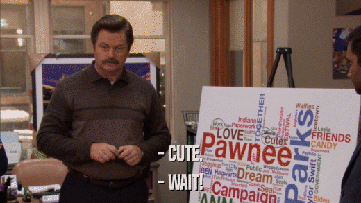 - CUTE. - WAIT! 
