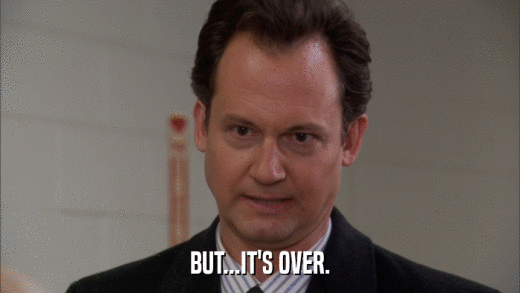 BUT...IT'S OVER.  