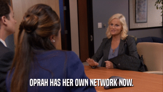 OPRAH HAS HER OWN NETWORK NOW.  