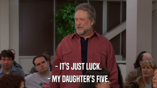 - IT'S JUST LUCK. - MY DAUGHTER'S FIVE. 