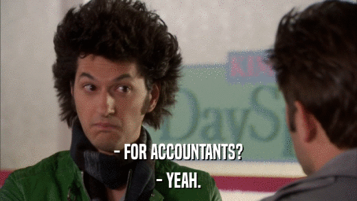 - FOR ACCOUNTANTS? - YEAH. 