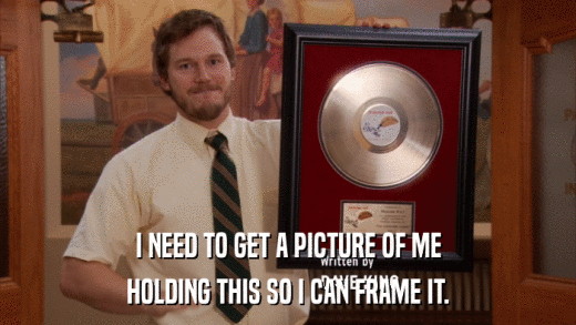 I NEED TO GET A PICTURE OF ME HOLDING THIS SO I CAN FRAME IT. 
