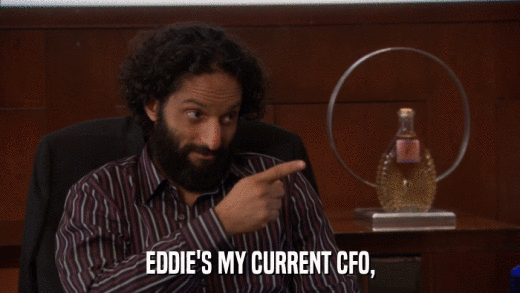 EDDIE'S MY CURRENT CFO,  