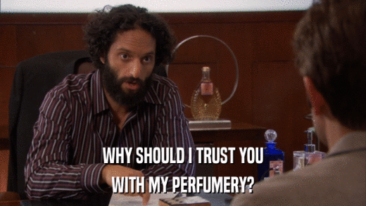 WHY SHOULD I TRUST YOU WITH MY PERFUMERY? 