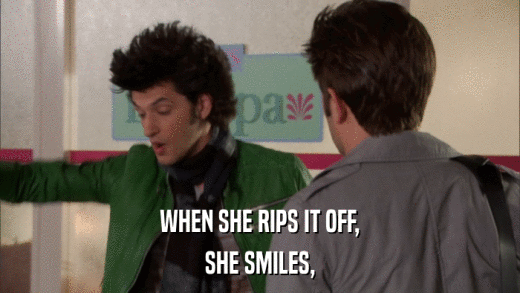 WHEN SHE RIPS IT OFF, SHE SMILES, 