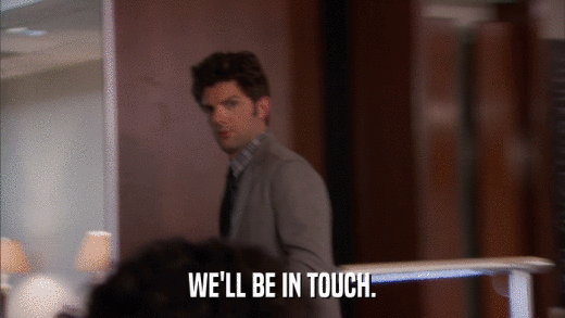 WE'LL BE IN TOUCH.  