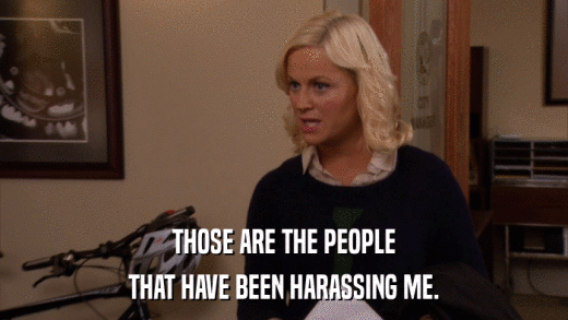 THOSE ARE THE PEOPLE THAT HAVE BEEN HARASSING ME. 